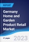 Germany Home and Garden Product Retail Market Summary and Forecast - Product Image