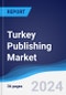 Turkey Publishing Market Summary and Forecast - Product Image