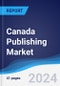 Canada Publishing Market Summary and Forecast - Product Image