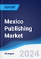 Mexico Publishing Market Summary and Forecast - Product Image