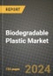 2024 Biodegradable Plastic Market Outlook Report: Industry Size, Market Shares Data, Insights, Growth Trends, Opportunities, Competition 2023 to 2031 - Product Image