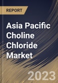 Asia Pacific Choline Chloride Market Size, Share & Industry Trends Analysis Report By Form (Powder, and Liquid), By Application (Animal Feed, Human Nutrition, Oil & Gas, Pharmaceuticals, Personal Care), By Country and Growth Forecast, 2023 - 2030- Product Image