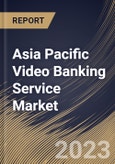 Asia Pacific Video Banking Service Market Size, Share & Industry Trends Analysis Report By Application (Banks, Credit Union, and Others), By Component (Solution, and Services), By Deployment Mode, By Country and Growth Forecast, 2023 - 2030- Product Image