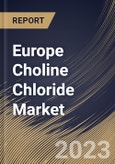 Europe Choline Chloride Market Size, Share & Industry Trends Analysis Report By Form (Powder, and Liquid), By Application (Animal Feed, Human Nutrition, Oil & Gas, Pharmaceuticals, Personal Care), By Country and Growth Forecast, 2023 - 2030- Product Image
