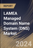 LAMEA Managed Domain Name System (DNS) Market Size, Share & Trends Analysis Report By DNS Server (Primary, and Secondary), By Cloud Deployment, By DNS Service, By End User, By Country and Growth Forecast, 2023 - 2030- Product Image