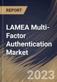 LAMEA Multi-Factor Authentication Market Size, Share & Industry Trends Analysis Report By Component (Software, Hardware, and Services), By Authentication Type, By Model Type, By Vertical, By Country and Growth Forecast, 2023 - 2030- Product Image