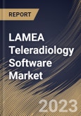 LAMEA Teleradiology Software Market Size, Share & Industry Trends Analysis Report By Deployment (Web-based, Cloud-based, and On-premise), By Type, By Country and Growth Forecast, 2023 - 2030- Product Image