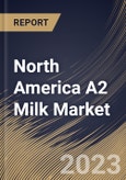 North America A2 Milk Market Size, Share & Industry Trends Analysis Report By Product (Liquid, and Powder), By Packaging (Cartons, Bottles, and Others), By Distribution Channel, By Country and Growth Forecast, 2023 - 2030- Product Image