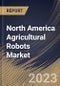 North America Agricultural Robots Market Size, Share & Industry Trends Analysis Report By Type (Dairy Robots, Driverless Tractors, UAVs, and Material Management), By Application, By Offering, By Country and Growth Forecast, 2023 - 2030 - Product Thumbnail Image