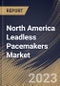 North America Leadless Pacemakers Market Size, Share & Industry Trends Analysis Report By Type (Micra Transcatheter Pacing System, and Others), By End-use (Hospitals, and Outpatient Facilities), By Country and Growth Forecast, 2023 - 2030 - Product Thumbnail Image