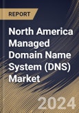 North America Managed Domain Name System (DNS) Market Size, Share & Trends Analysis Report By DNS Server (Primary, and Secondary), By Cloud Deployment, By DNS Service, By End User, By Country and Growth Forecast, 2023 - 2030- Product Image