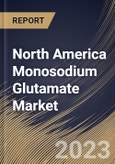 North America Monosodium Glutamate Market Size, Share & Industry Trends Analysis Report By Sales Channel, By End User (Food Processing & Services Industry, Livestock & Pet Food Industry, Retail sector, and Others), By Country and Growth Forecast, 2023 - 2030- Product Image
