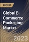 Global E-Commerce Packaging Market Size, Share & Industry Trends Analysis Report By Product Type (Boxes, Protective Packaging, Labels, Mailers, Tapes, and Others), By Material, By Application, By Regional Outlook and Forecast, 2023 - 2030 - Product Image