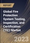 Global Fire Protection System Testing, Inspection, and Certification (TIC) Market Size, Share & Industry Trends Analysis Report By Application, By Service Type (Testing, Inspection, and Certification), By System Type, By Regional Outlook and Forecast, 2023 - 2030 - Product Image