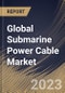 Global Submarine Power Cable Market Size, Share & Industry Trends Analysis Report By Core Type (Single Core, & Multicore), By Conductor Material (copper & Aluminium), By Voltage, By Type, By End User, By Regional Outlook and Forecast, 2023 - 2030 - Product Thumbnail Image