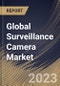Global Surveillance Camera Market Size, Share & Industry Trends Analysis Report By Deployment (Outdoor, and Indoor), By Product Type, By Resolution Capacity, By End-Use, By Regional Outlook and Forecast, 2023 - 2030 - Product Thumbnail Image