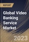 Global Video Banking Service Market Size, Share & Industry Trends Analysis Report By Application (Banks, Credit Union, and Others), By Component (Solution, and Services), By Deployment Mode, By Regional Outlook and Forecast, 2023 - 2030 - Product Thumbnail Image