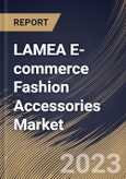 LAMEA E-commerce Fashion Accessories Market Size, Share & Industry Trends Analysis Report By Product Type (Watches & Jewelry, Luggage & Bags, and Others), By Country and Growth Forecast, 2023 - 2030- Product Image
