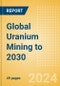 Global Uranium Mining to 2030 - Product Thumbnail Image