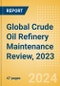Global Crude Oil Refinery Maintenance Review, 2023 - Product Thumbnail Image