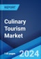 Culinary Tourism Market Report by Activity Type, Tour Type, Age Group, Mode of Booking, and Region 2024-2032 - Product Image