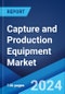 Capture and Production Equipment Market Report by Product, End User, and Region 2024-2032 - Product Thumbnail Image