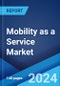 Mobility as a Service Market Report by Service Type, Transportation Type, Application Platform, Propulsion Type, and Region 2024-2032 - Product Thumbnail Image