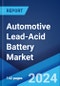 Automotive Lead-Acid Battery Market Report by Vehicle Type, Product, Type, Customer Segment, and Region 2024-2032 - Product Image
