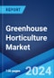 Greenhouse Horticulture Market Report by Material Type (Glass, Plastic), Crop Type (Fruits and Vegetables, Flowers and Ornamentals, Nursery Crops, and Others), Technology (Heating System, Cooling System, and Others), and Region 2024-2032 - Product Image