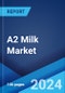 A2 Milk Market Report by End-Use (Liquid Milk, Infant Formula, and Others), Distribution Channel (Supermarkets and Hypermarkets, Convenience and Grocery Stores, Online/Non-Store Retailing, and Others), and Region 2024-2032 - Product Image