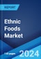Ethnic Foods Market Report by Cuisine Type (American, Chinese, Japanese, Mexican, Italian, and Others), Food Type (Vegetarian, Non-Vegetarian), Distribution Channel (Food Services, Retail Stores), and Region 2024-2032 - Product Image