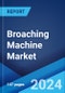 Broaching Machine Market Report by Type (Vertical Broaching Machine, Horizontal Broaching Machine), End User (Automotive Industry, Industrial Machinery, Precision Engineering Machine, and Others), and Region 2024-2032 - Product Thumbnail Image