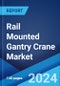 Rail Mounted Gantry Crane Market Report by Type (Cantilever, Non-Cantilever), Lift Capacity (0-40 Tons, 40.1 and Above), Technology (Manual, Autonomous), Application (Wharf, Railway, and Others), and Region 2024-2032 - Product Image
