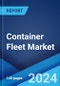 Container Fleet Market Report by Type (Dry Container, Reefer Container, Tank Container, Special Container), End User (Automotive, Oil and Gas, Food, Mining and Minerals, Agriculture, and Others), and Region 2024-2032 - Product Image