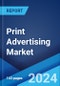 Print Advertising Market Report by Type (Newspaper Advertising, Magazine Advertising), Industry (Retail, Electronics and Telecommunications, Insurance and Finance, and Others), and Region 2024-2032 - Product Image