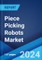 Piece Picking Robots Market Report by Robot Type (Collaborative, Mobile), End User (Pharmaceutical, Retail/Warehousing/Distribution Centers/Logistics Centers, and Others), and Region 2024-2032 - Product Image
