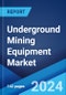 Underground Mining Equipment Market Report by Type of Mining (Longwalls, Room and Pillars), Application (Coal Mining, Metal Mining, Mineral Mining), and Region 2024-2032 - Product Image