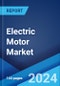 Electric Motor Market Report by Motor Type, Voltage, Rated Power, Magnet Type, Weight, Speed, Application, and Region 2024-2032 - Product Thumbnail Image