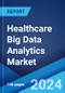 Healthcare Big Data Analytics Market Report by Component, Analytics Type, Delivery Model, Application, End-User, and Region 2024-2032 - Product Image
