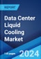 Data Center Liquid Cooling Market Report by Component, Data Center Type, End Use, Application, and Region 2024-2032 - Product Image