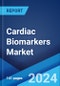 Cardiac Biomarkers Market Report by Type, Location of Testing, Application, and Region 2024-2032 - Product Image