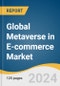 Global Metaverse in E-commerce Market Size, Share & Trends Analysis Report by Platform (Desktop, Mobile/Tablets, AR/VR Headset), Technology, Application, Region, and Segment Forecasts, 2024-2030 - Product Image
