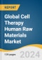 Global Cell Therapy Human Raw Materials Market Size, Share & Trends Analysis Report, Product (Cell Culture Media, Cell Culture Sera, Cell Culture Supplements), End Use, Region, and Segment Forecasts, 2024-2030 - Product Image