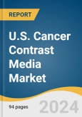 U.S. Cancer Contrast Media Market Size, Share & Trends Analysis Report by Type (Gadolinium-based Contrast Media, Iodinated Contrast Media), Modality (Nuclear Imaging, CT scans), Application (Breast Cancer, Lung Cancer), and Segment Forecasts, 2024-2030- Product Image