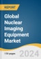 Global Nuclear Imaging Equipment Market Size, Share & Trends Analysis Report by Modality (SPECT, PET), Application (Cardiology, Oncology, Neurology), End-use, Region, and Segment Forecasts, 2024-2030 - Product Image