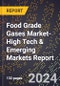 2024 Global Forecast for Food Grade Gases Market (2025-2030 Outlook)-High Tech & Emerging Markets Report - Product Thumbnail Image