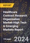 2024 Global Forecast for Healthcare Contract Research Organization Market (2025-2030 Outlook)-High Tech & Emerging Markets Report - Product Image