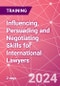 Influencing, Persuading and Negotiating Skills for International Lawyers Training Course (November 11-12, 2024) - Product Image