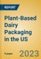 Plant-Based Dairy Packaging in the US - Product Image