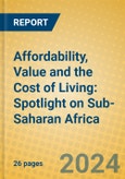 Affordability, Value and the Cost of Living: Spotlight on Sub-Saharan Africa- Product Image